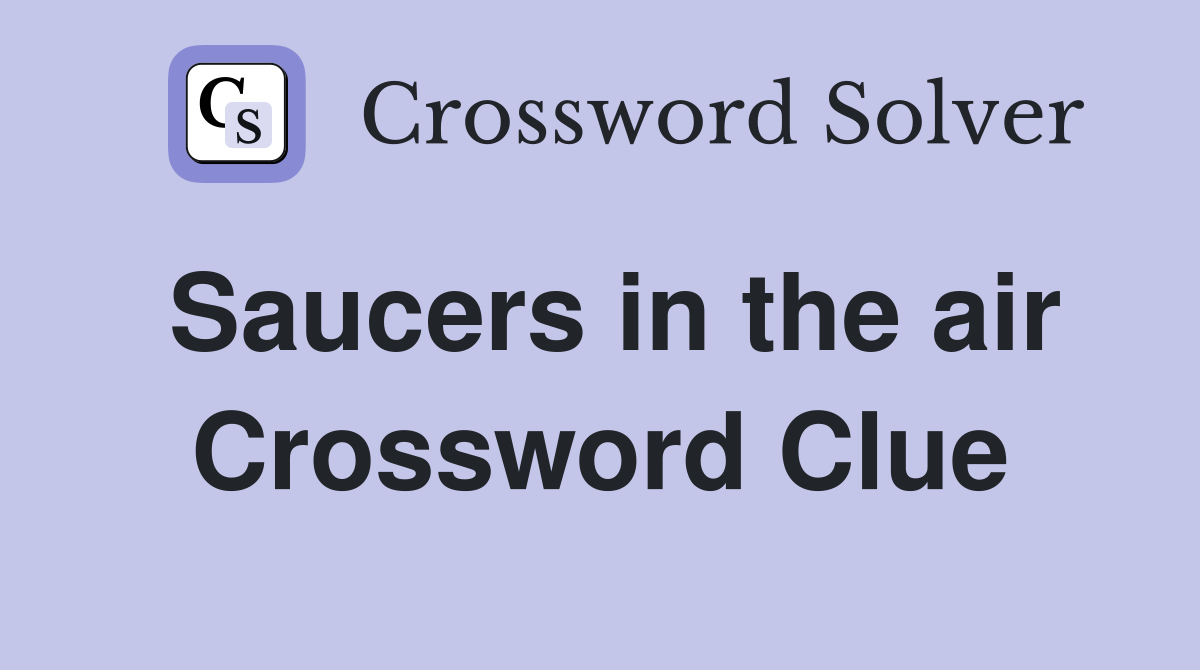 Saucers in the air Crossword Clue