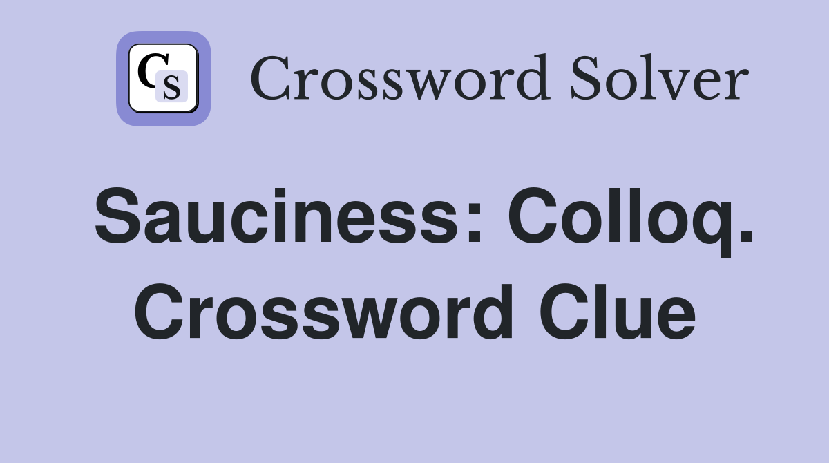Sauciness: Colloq. Crossword Clue