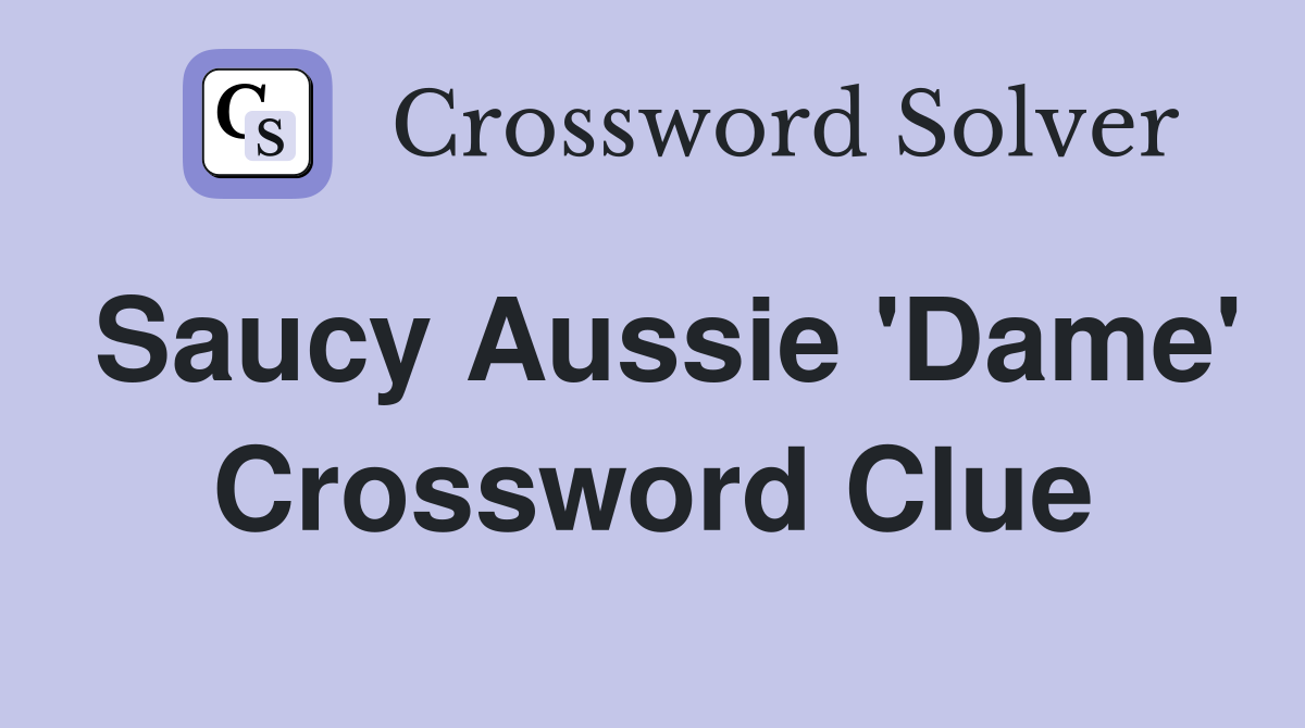 Saucy Aussie 'Dame' Crossword Clue