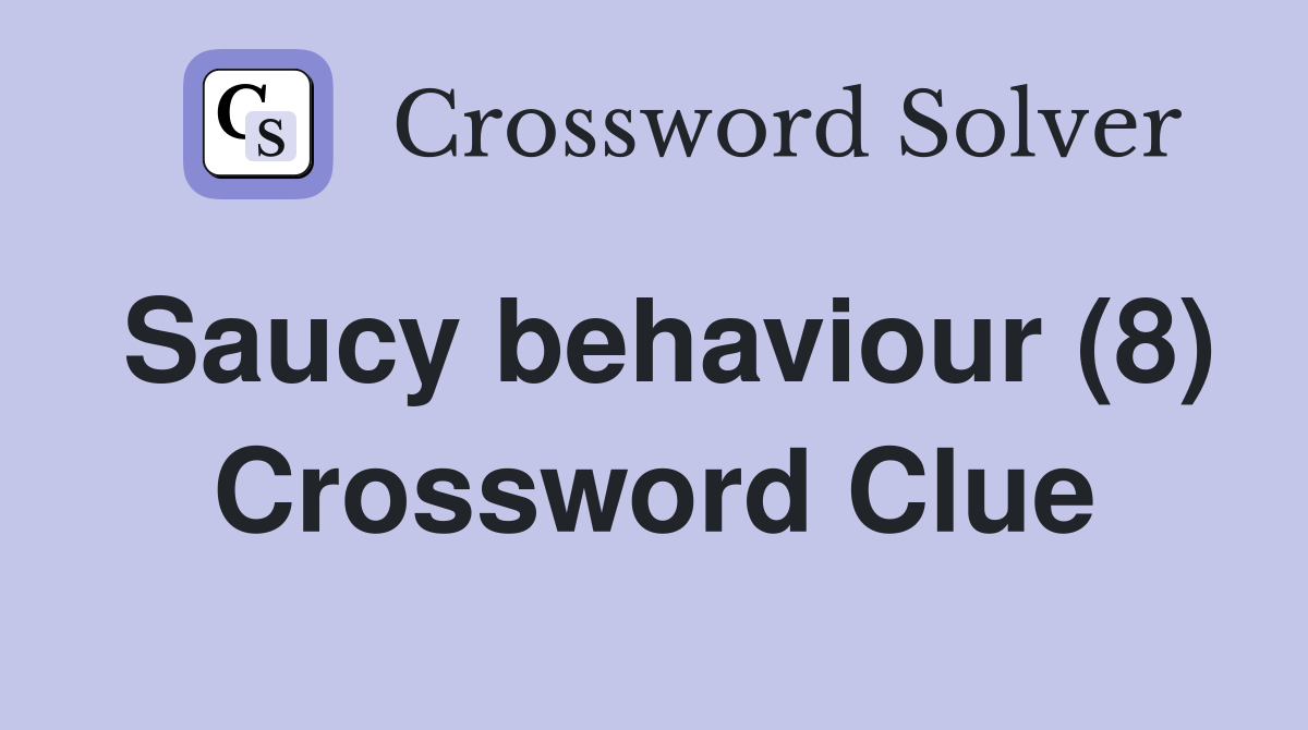Saucy behaviour (8) Crossword Clue