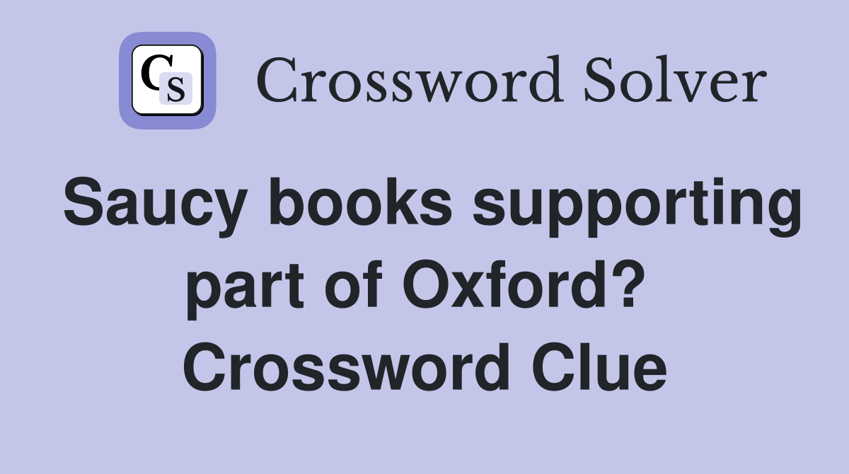 Saucy books supporting part of Oxford?  Crossword Clue