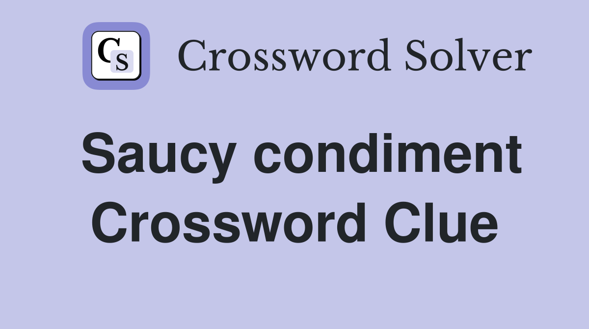 Saucy condiment Crossword Clue