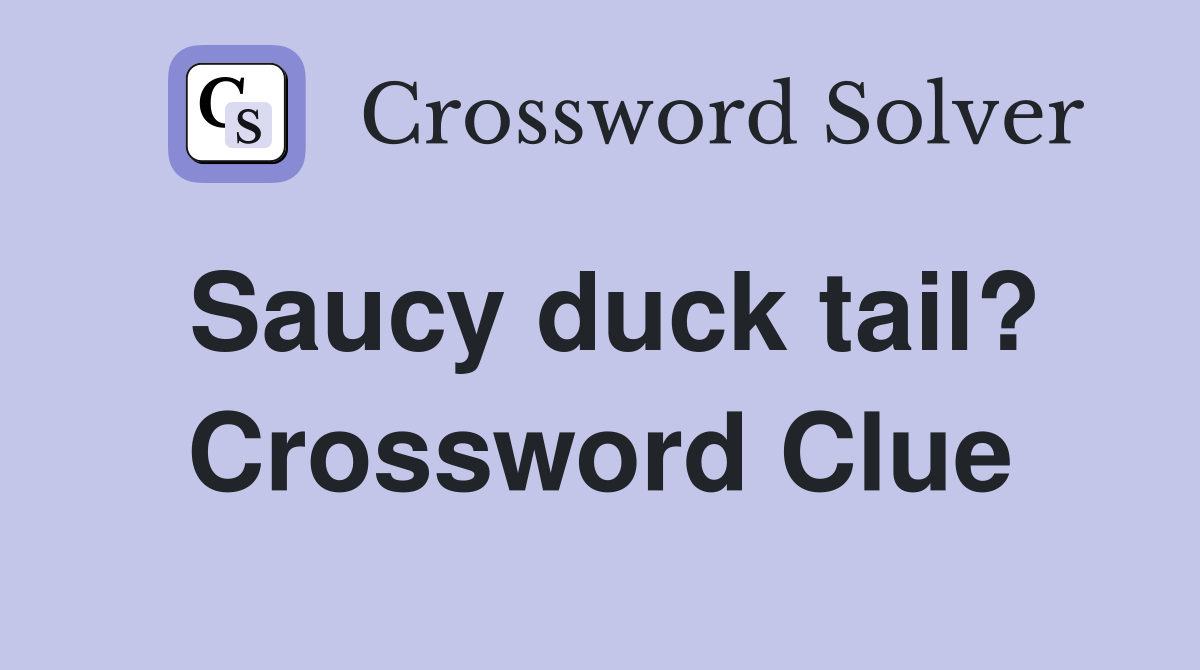 Saucy duck tail? Crossword Clue