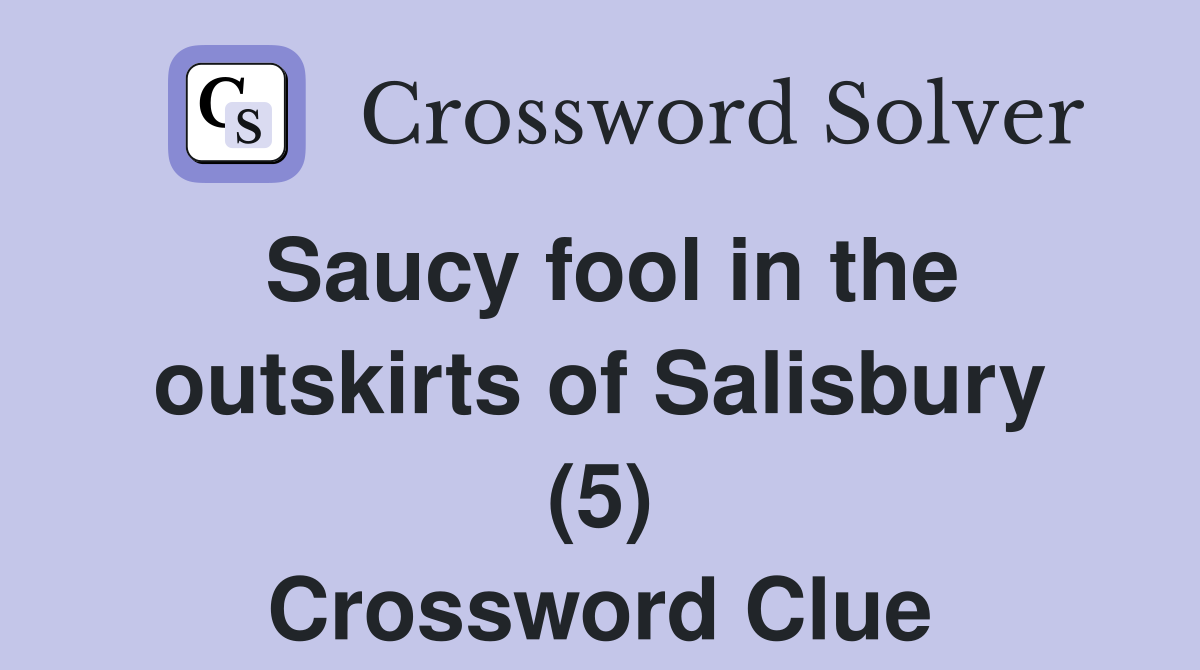 Saucy fool in the outskirts of Salisbury (5) Crossword Clue