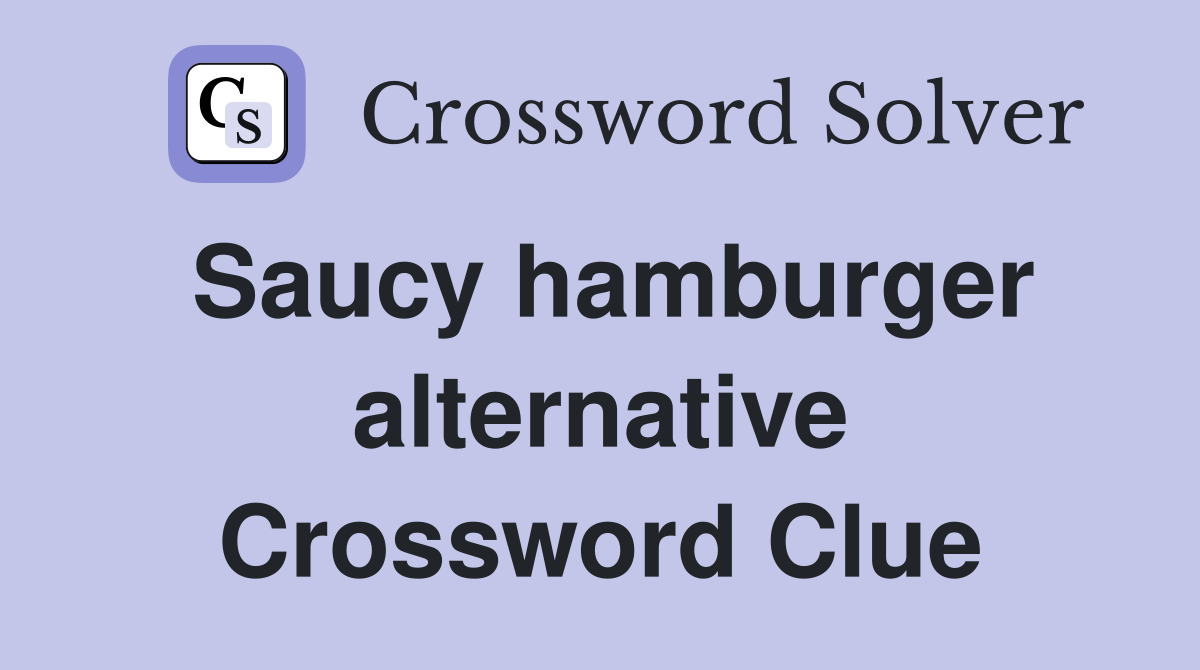 Saucy hamburger alternative Crossword Clue