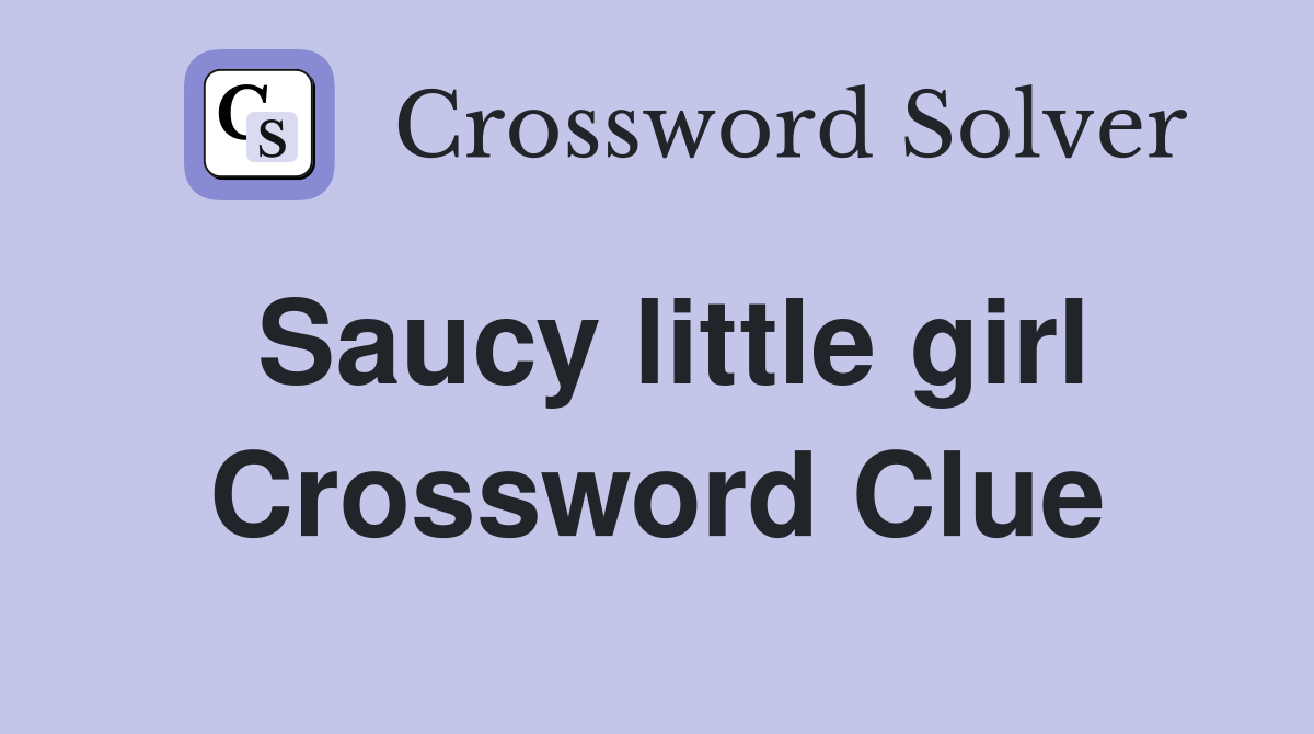 Saucy little girl Crossword Clue