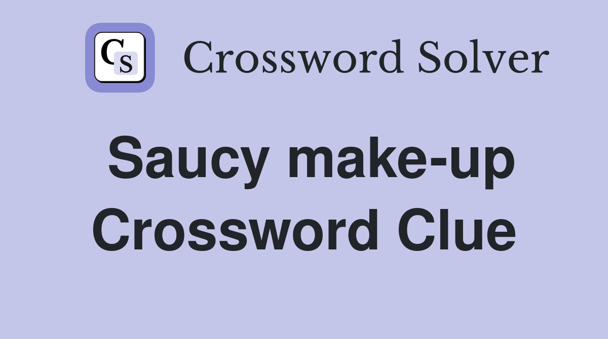 Saucy make-up Crossword Clue
