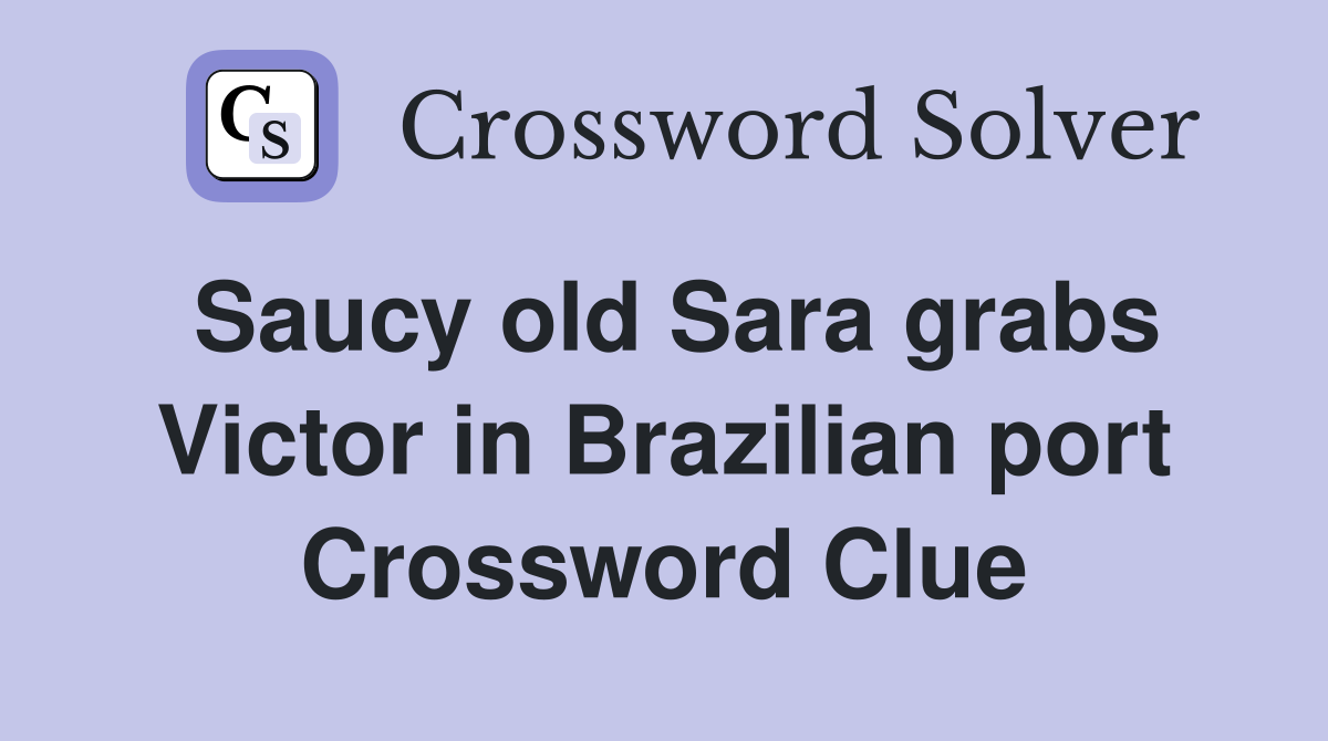 Saucy old Sara grabs Victor in Brazilian port Crossword Clue