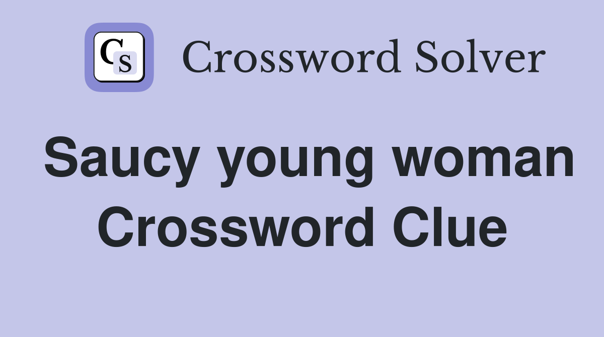 Saucy young woman Crossword Clue
