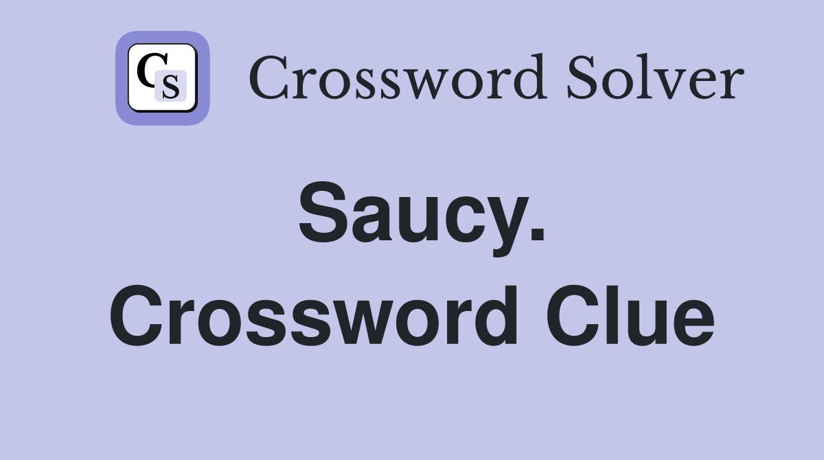 Saucy. Crossword Clue