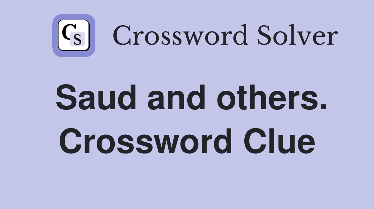 Saud and others. Crossword Clue