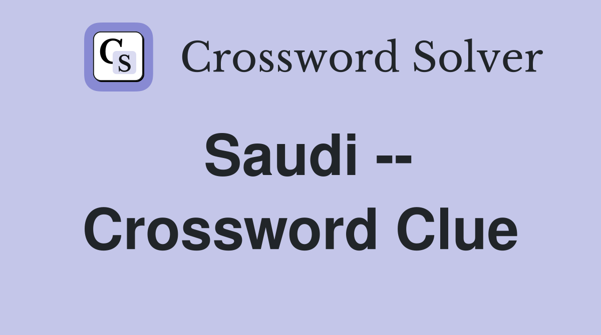 Saudi -- Crossword Clue