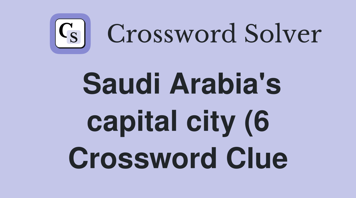 Saudi Arabia #39 s capital city (6) Crossword Clue Answers Crossword Solver Saudi Arabia #39 s capital city (6) Crossword Clue Answers Crossword Solver