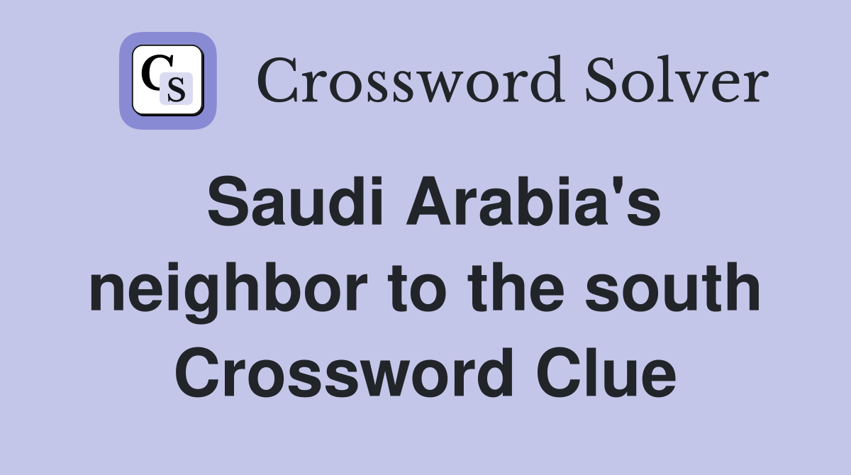 Saudi Arabia's neighbor to the south Crossword Clue