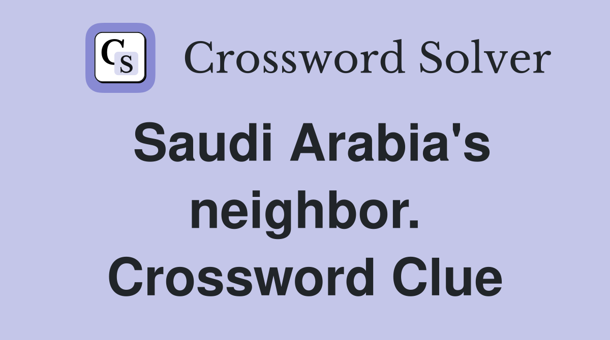Saudi Arabia's neighbor. Crossword Clue