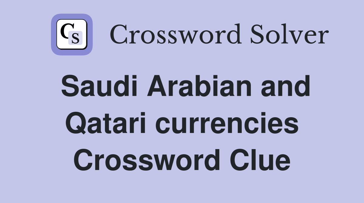 Saudi Arabian and Qatari currencies Crossword Clue