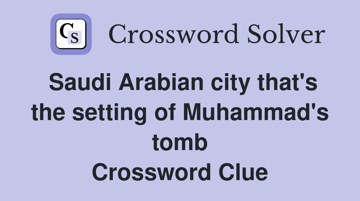 Saudi Arabian city that's the setting of Muhammad's tomb Crossword Clue