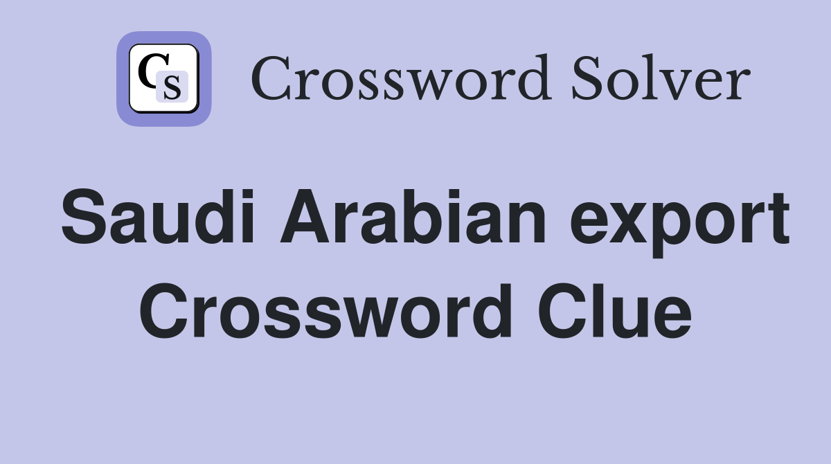 Saudi Arabian export Crossword Clue