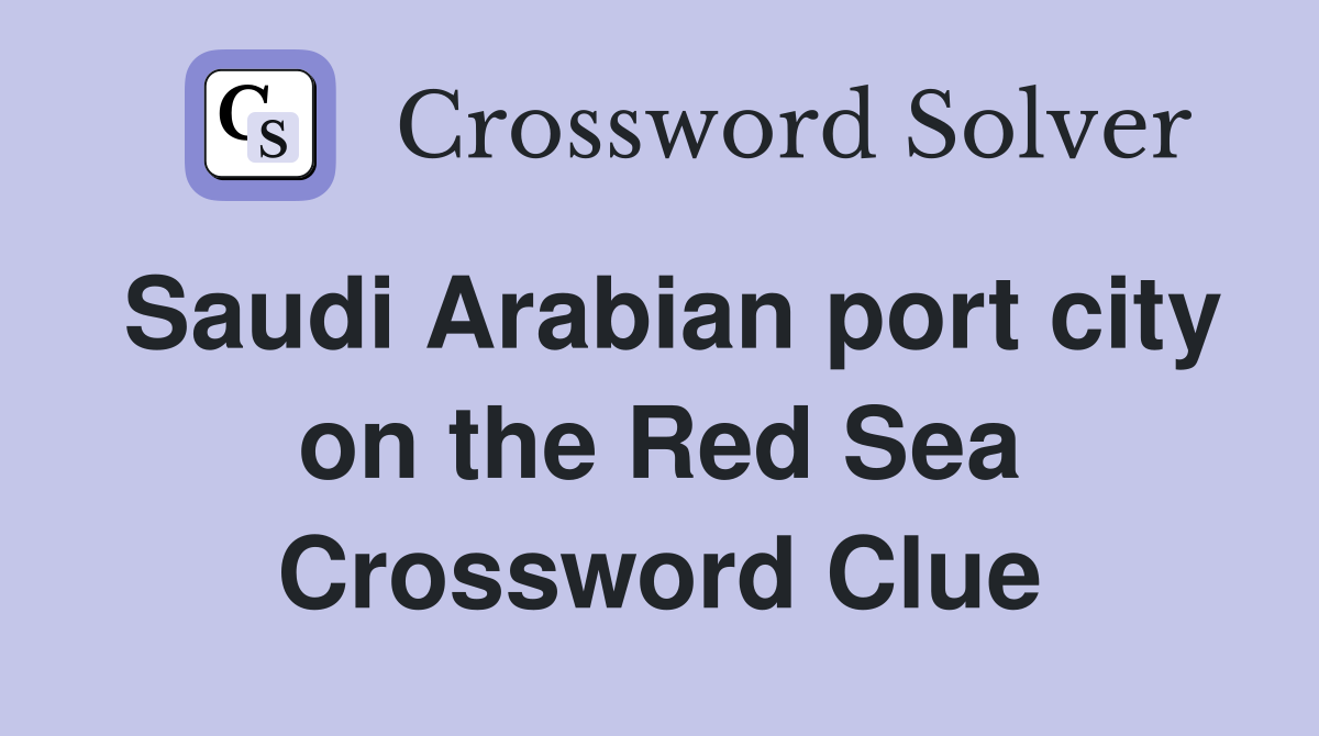 Saudi Arabian port city on the Red Sea Crossword Clue