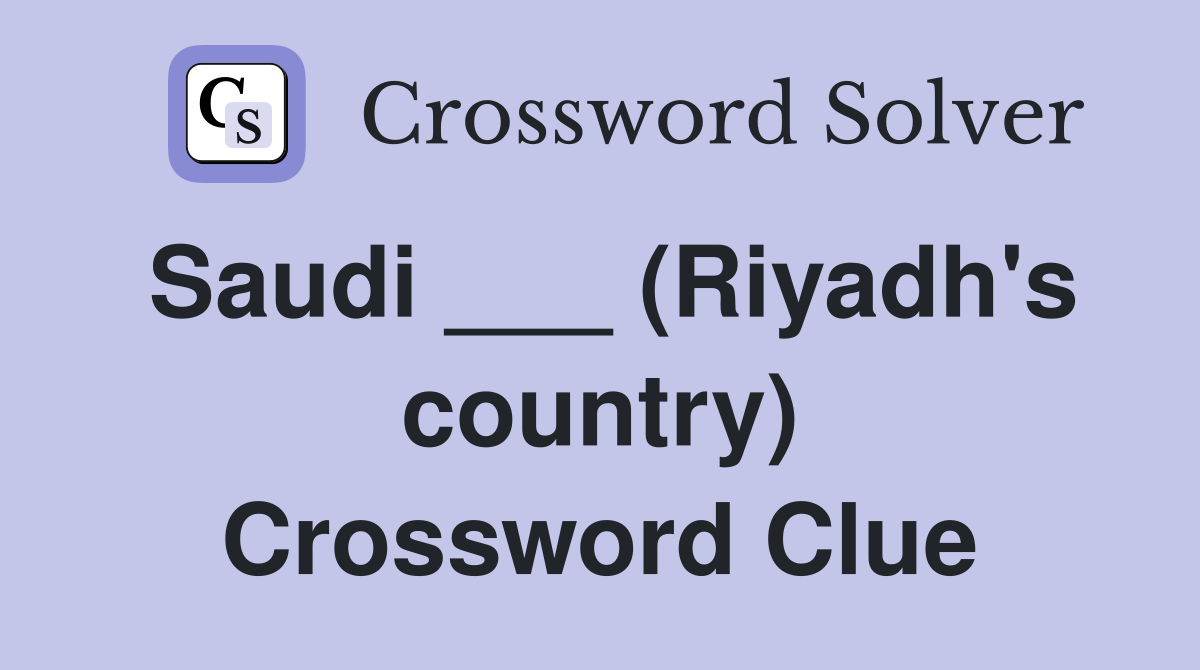 Saudi ___ (Riyadh's country) Crossword Clue