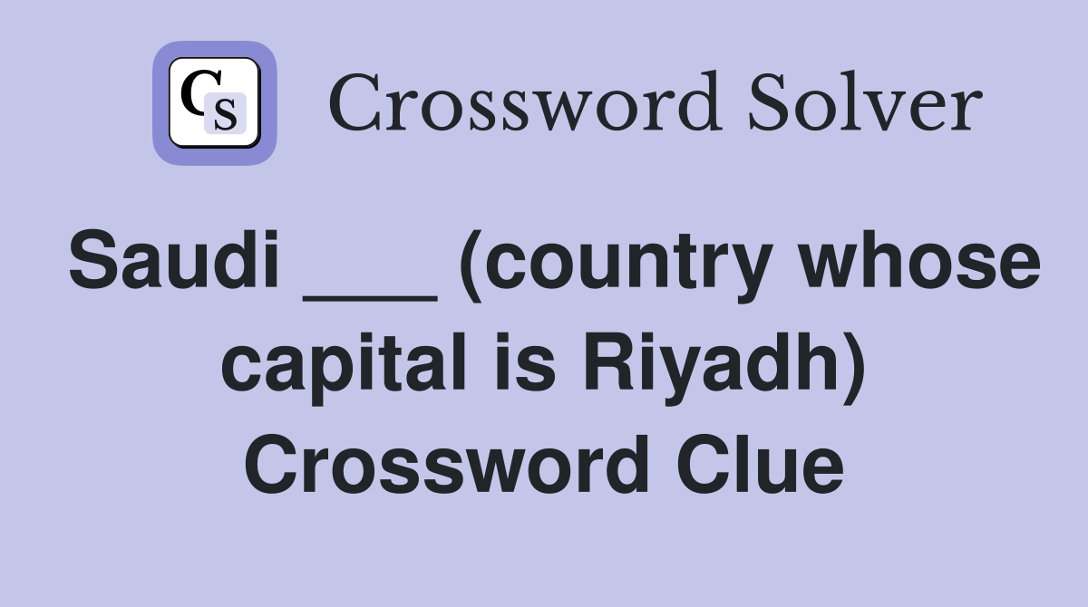 Saudi ___ (country whose capital is Riyadh) Crossword Clue