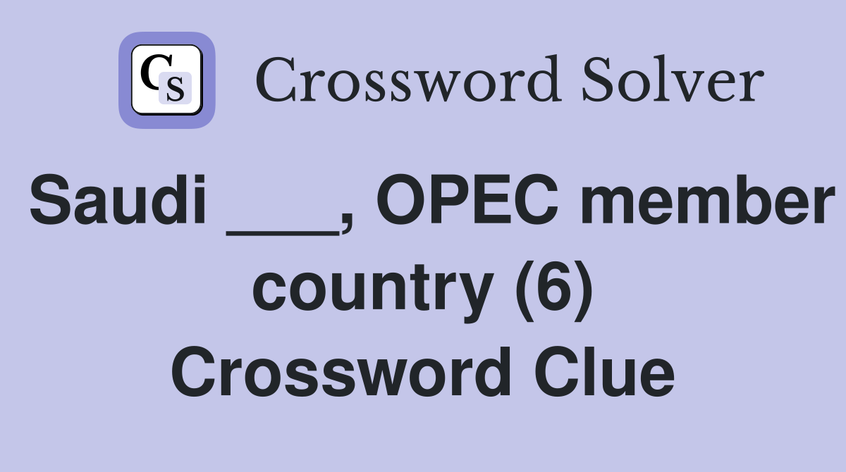 Saudi ___, OPEC member country (6) Crossword Clue