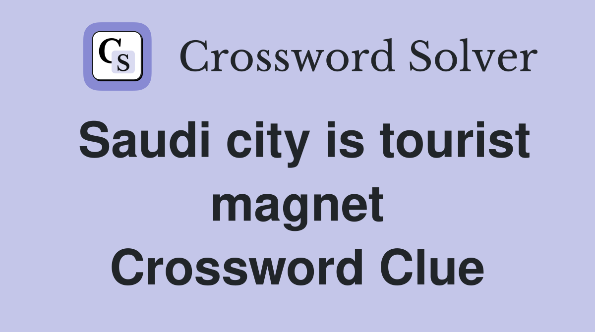 Saudi city is tourist magnet Crossword Clue