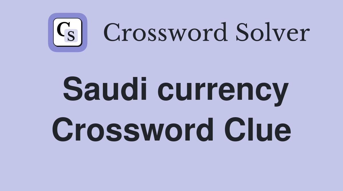 Saudi currency Crossword Clue