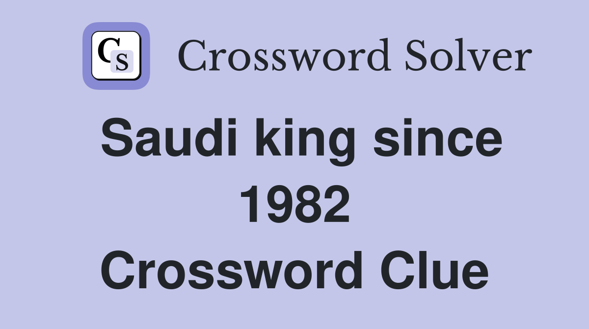 Saudi king since 1982 Crossword Clue