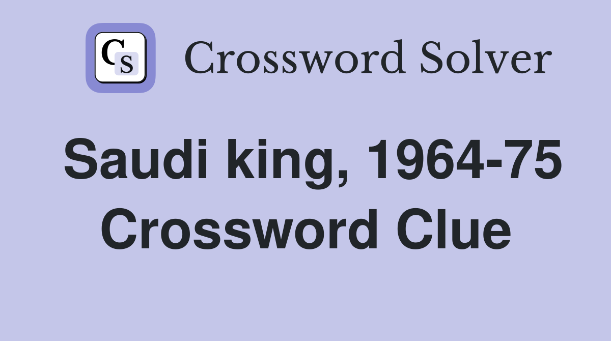 Saudi king, 1964-75 Crossword Clue