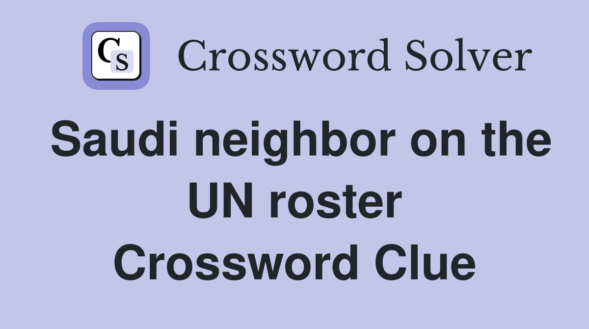 Saudi neighbor on the UN roster Crossword Clue