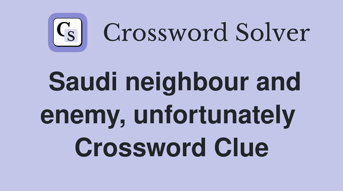 Saudi neighbour and enemy, unfortunately  Crossword Clue