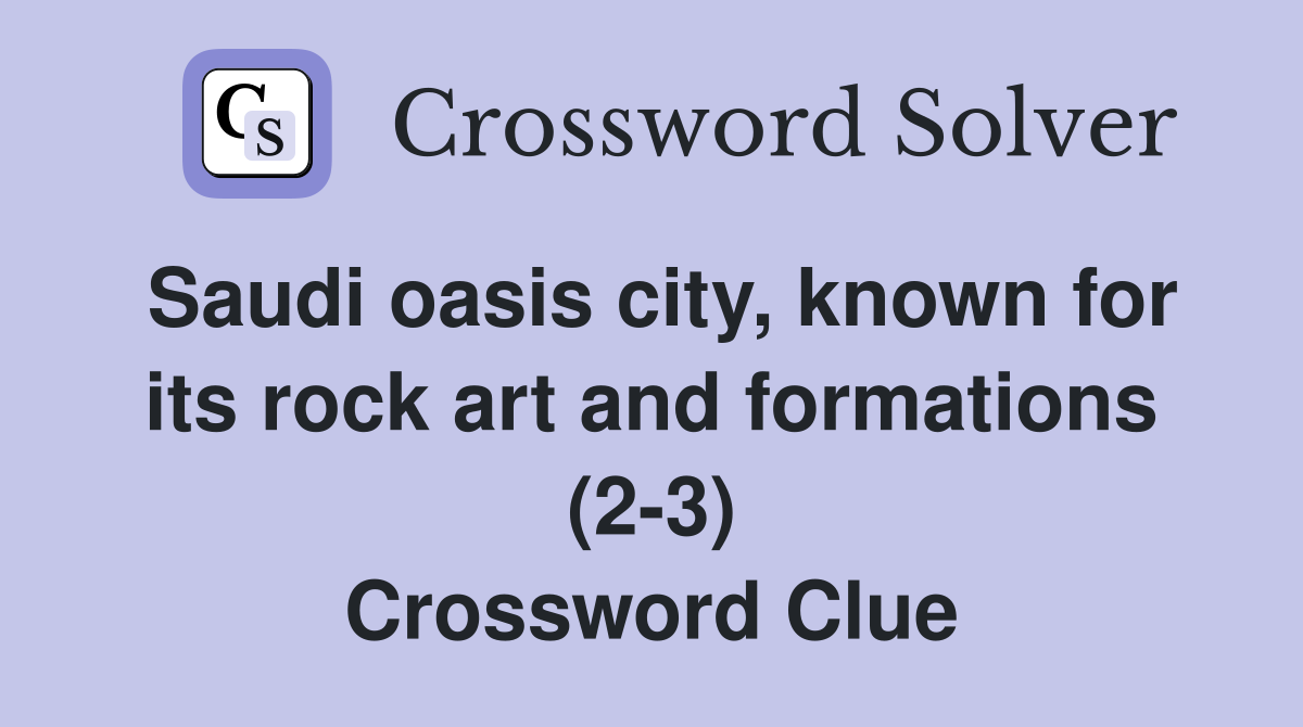 Saudi oasis city, known for its rock art and formations (2-3) Crossword Clue