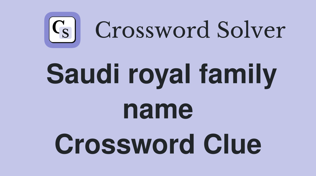 Saudi royal family name Crossword Clue