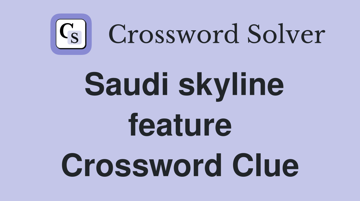 Saudi skyline feature Crossword Clue