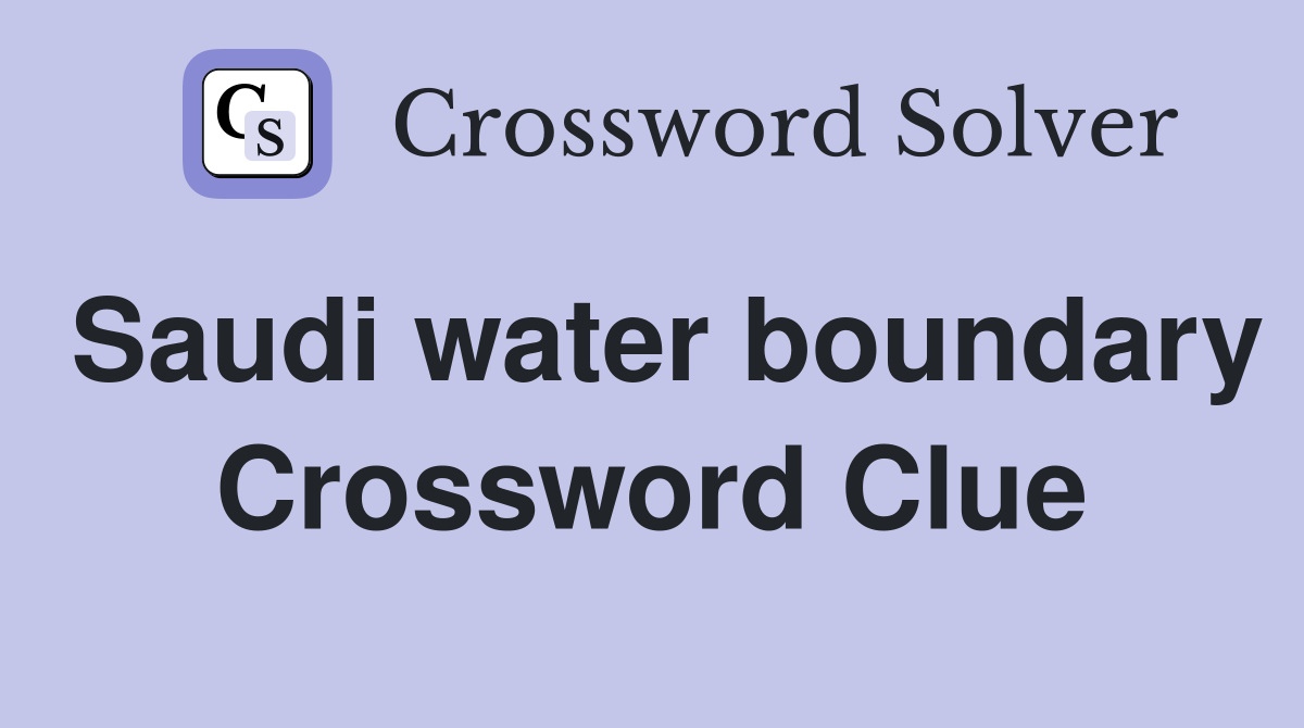 Saudi water boundary Crossword Clue