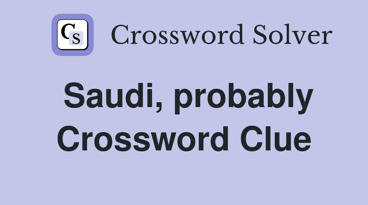 Saudi, probably Crossword Clue