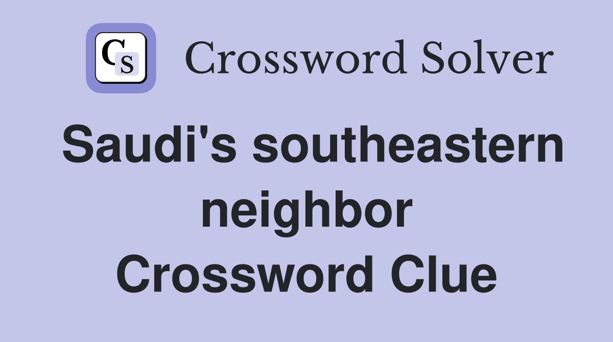 Saudi's southeastern neighbor Crossword Clue