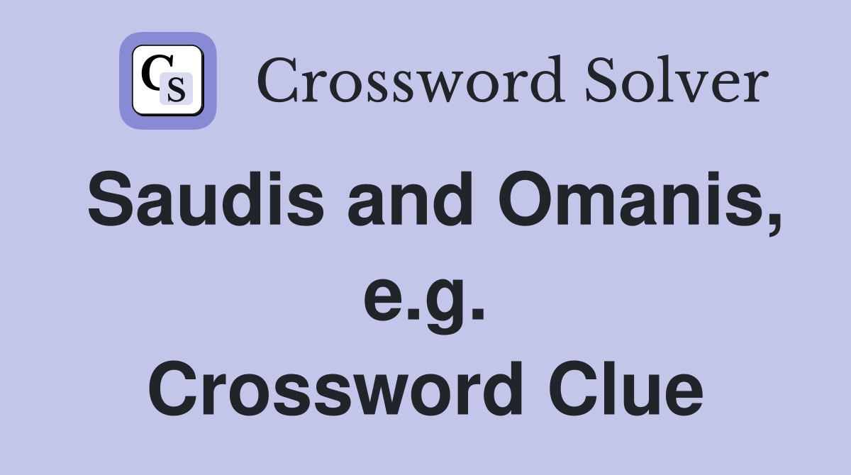 Saudis and Omanis, e.g. Crossword Clue
