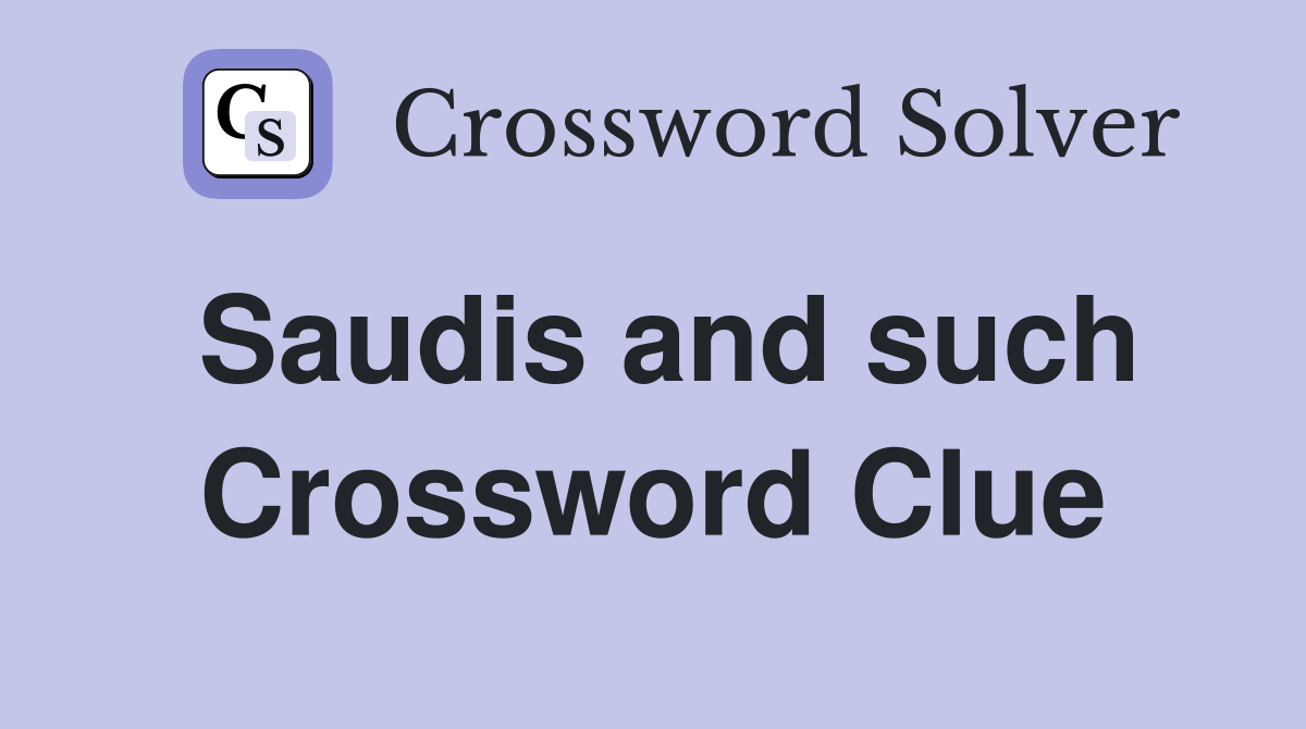 Saudis and such Crossword Clue