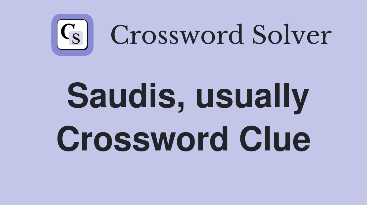 Saudis, usually Crossword Clue