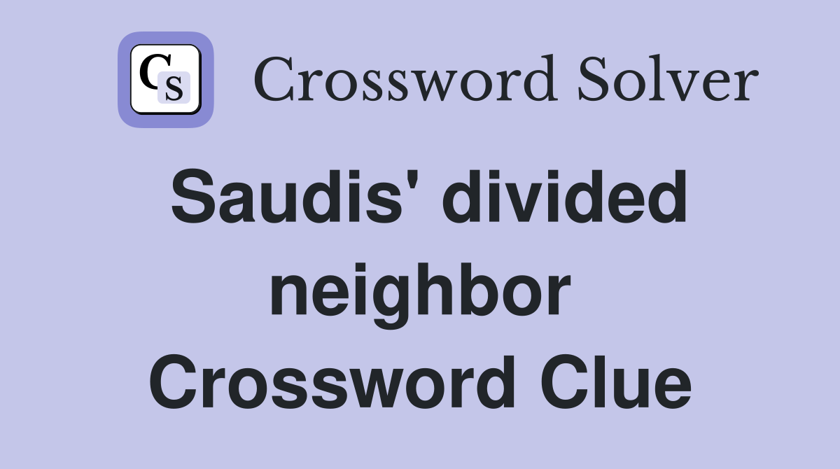 Saudis' divided neighbor Crossword Clue