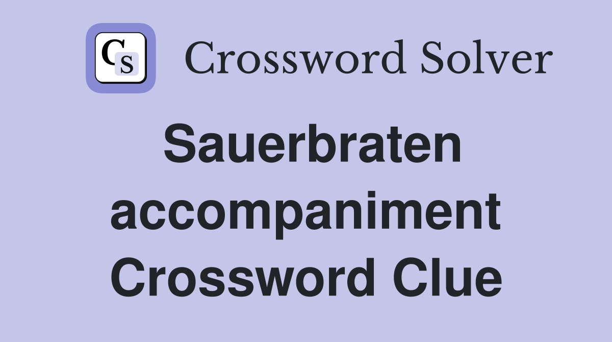Sauerbraten accompaniment Crossword Clue