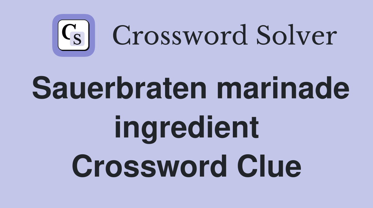 Sauerbraten marinade ingredient Crossword Clue
