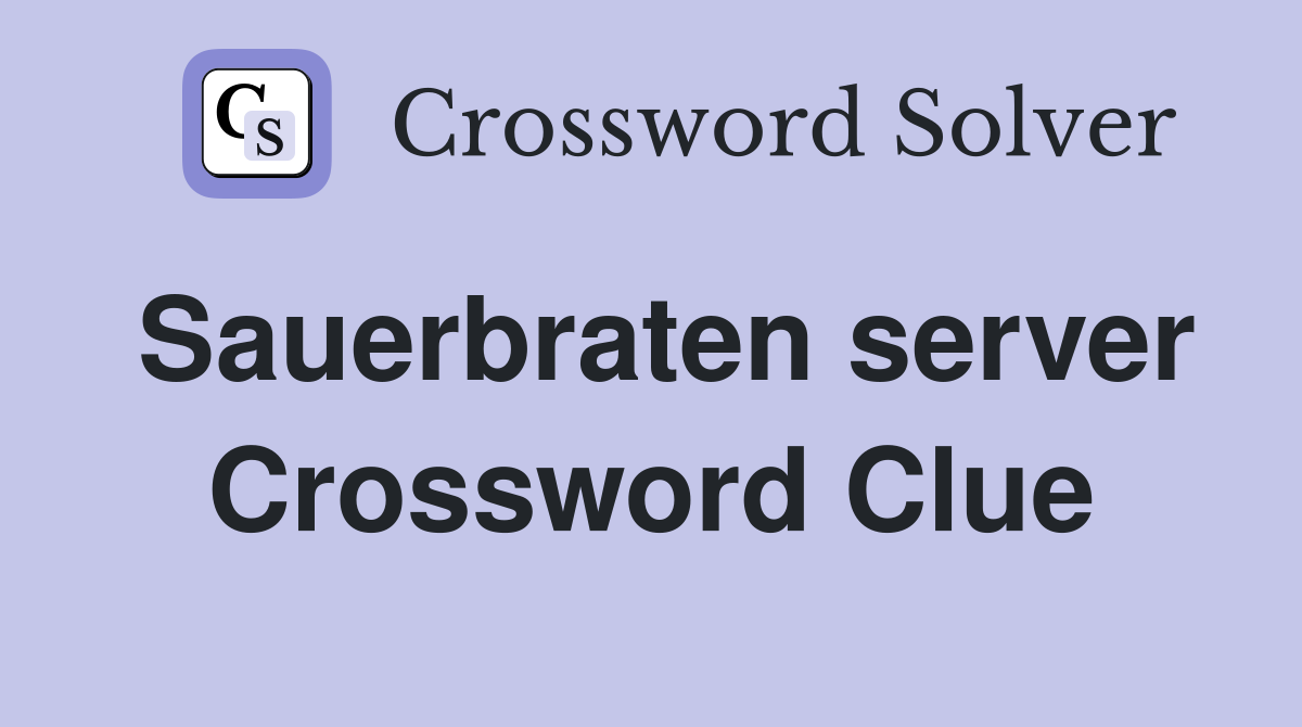 Sauerbraten server Crossword Clue