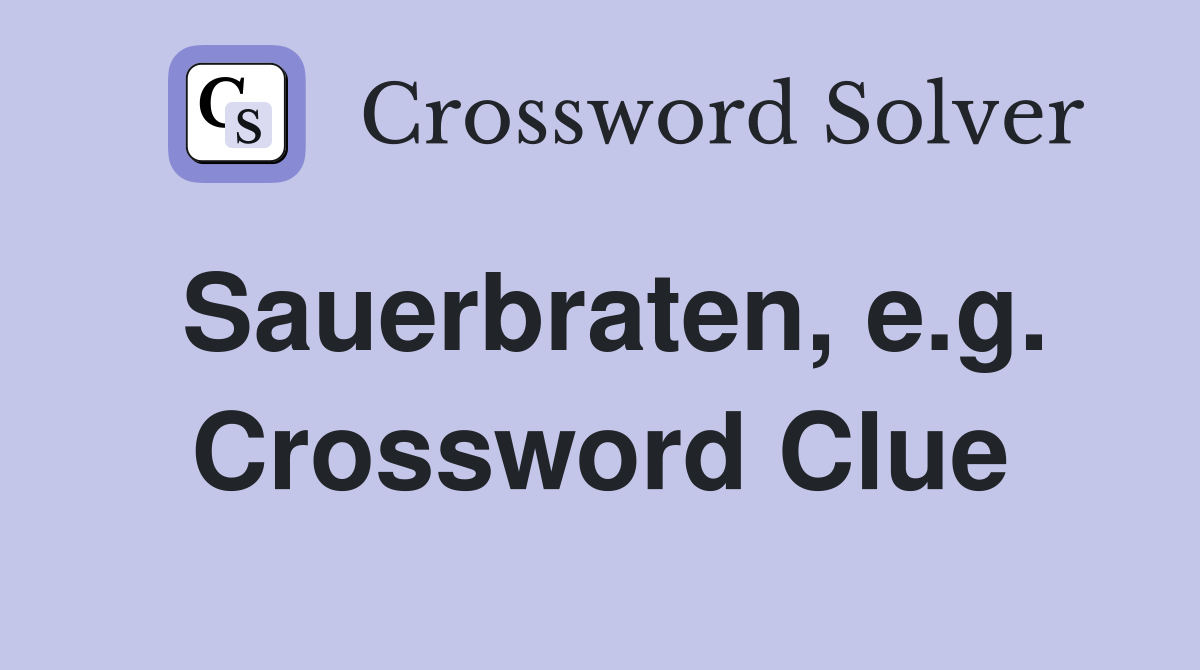 Sauerbraten, e.g. Crossword Clue