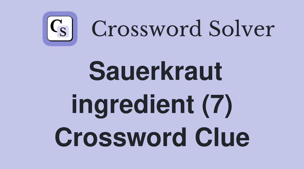 Sauerkraut ingredient (7) Crossword Clue