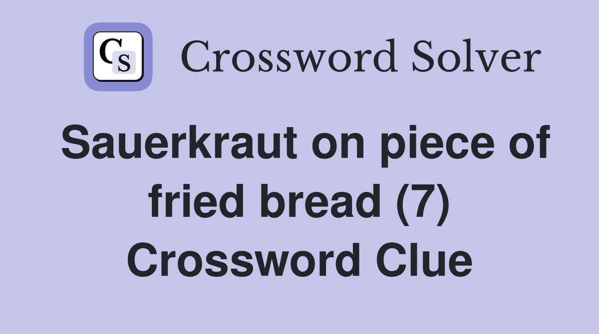 Sauerkraut on piece of fried bread (7) Crossword Clue