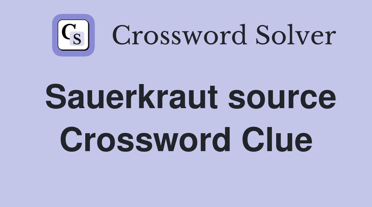 Sauerkraut source Crossword Clue