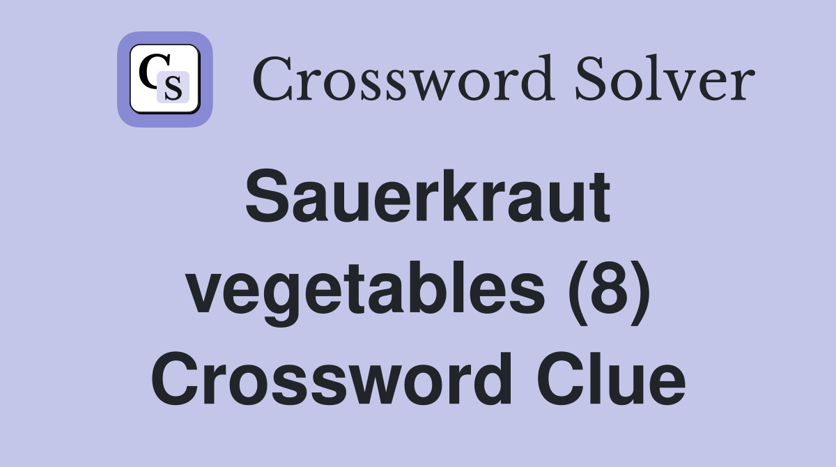 Sauerkraut vegetables (8) Crossword Clue